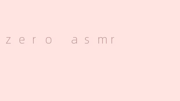 zero asmr